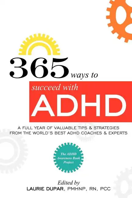 365 ways to succeed with ADHD: A Full Year of Valuable Tips and Strategies From the World's Best Coaches and Experts - Paperback
