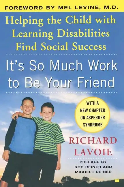 It's So Much Work to Be Your Friend: Helping the Child with Learning Disabilities Find Social Success - Paperback