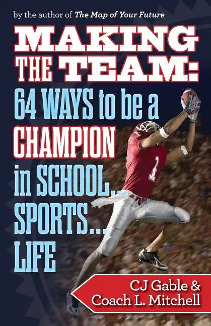 Making the Team: 64 Ways to Be a Champion in School...Sports...Life - Paperback