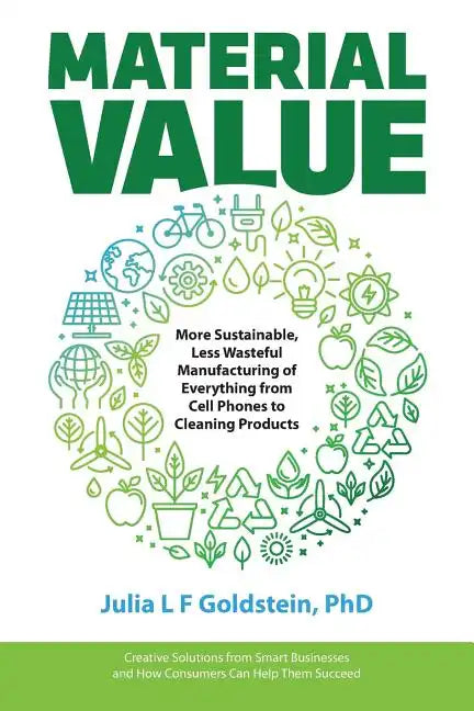 Material Value: More Sustainable, Less Wasteful Manufacturing of Everything from Cell Phones to Cleaning Products - Paperback