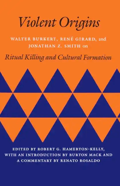 Violent Origins: Walter Burkert, Rene Girard, & Jonathan Z. Smith on Ritual Killing and Cultural Formation - Paperback