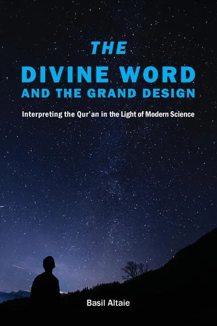 The Divine Word and The Grand Design: Interpreting the Qur'an in the Light of Modern Science - Paperback