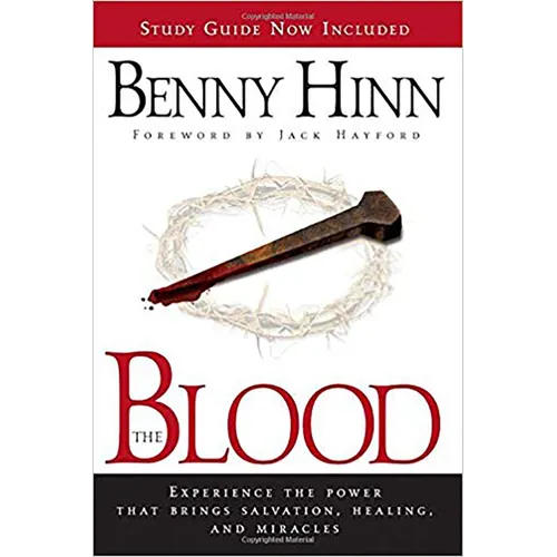 The Blood: Experience the Power That Brings Salvation, Healing, and Miracles - Paperback