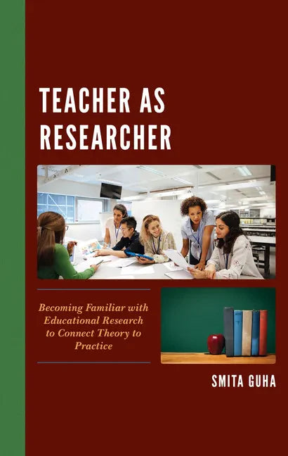 Teacher as Researcher: Becoming Familiar with Educational Research to Connect Theory to Practice - Paperback
