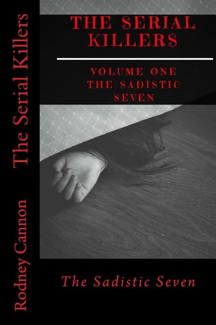 The Serial Killers: The Sadistic Seven - Paperback