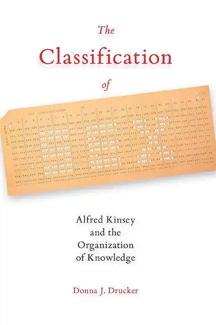 The Classification of Sex: Alfred Kinsey and the Organization of Knowledge - Paperback