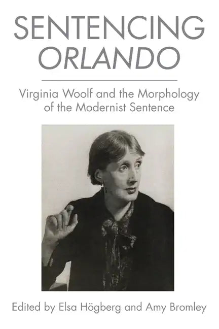 Sentencing Orlando: Virginia Woolf and the Morphology of the Modernist Sentence - Paperback