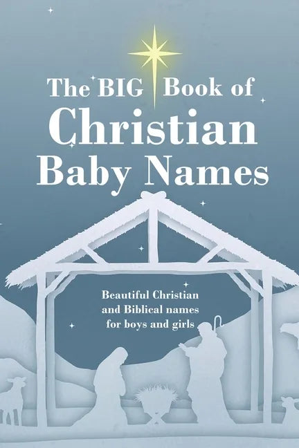 The BIG Book of Christian Baby Names: Beautiful Christian and Biblical baby names for boys and girls - Perfect maternity gift for church friends and f - Paperback