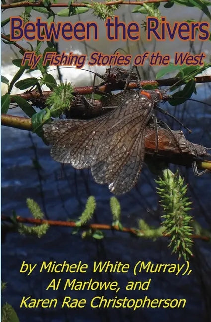 Between the Rivers: Fly Fishing Stories of the West - Paperback