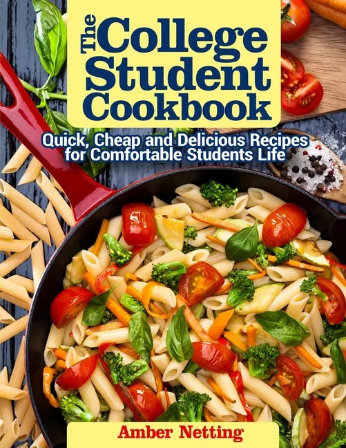 The College Student Cookbook: Quick, Cheap and Delicious Recipes for Comfortable Students Life - Paperback