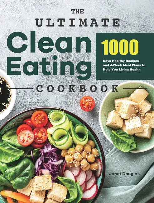 The Ultimate Clean Eating Cookbook: 1000 Days Healthy Recipes and 4-Week Meal Plans to Help You Living Health - Hardcover