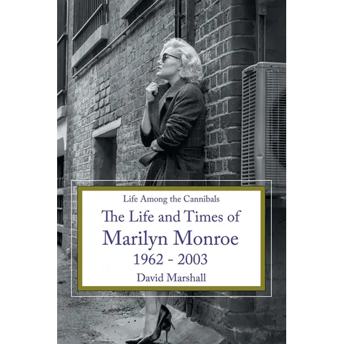Life Among the Cannibals: The Life and Times of Marilyn Monroe 1962 - 2003 - Paperback