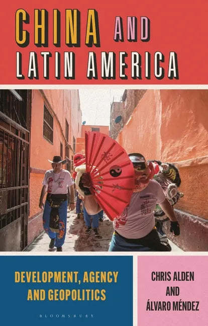 China and Latin America: Development, Agency and Geopolitics - Hardcover