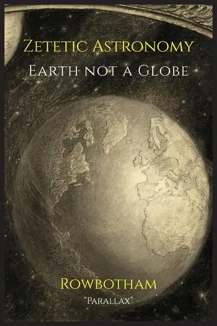 Zetetic Astronomy: Earth Not a Globe - Paperback