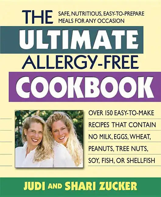 The Ultimate Allergy-Free Cookbook: Over 150 Easy-To-Make Recipes That Contain No Milk, Eggs, Wheat, Peanuts, Tree Nuts, Soy, Fish, or Shellfish - Paperback