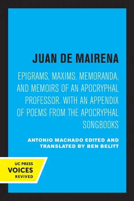 Juan de Mairena: Epigrams, Maxims, Memoranda, and Memoirs of an Apocryphal Professor. with an Appendix of Poems from the Apocryphal Songbooks - Paperback