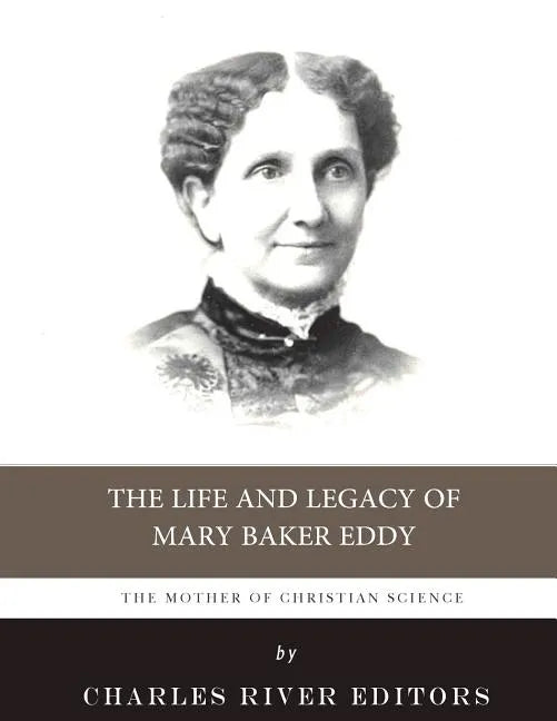 The Mother of Christian Science: The Life and Legacy of Mary Baker Eddy - Paperback