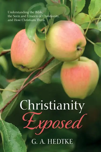 Christianity Exposed: Understanding the Bible, the Seen and Unseen of Christianity, and How Christians Think - Paperback