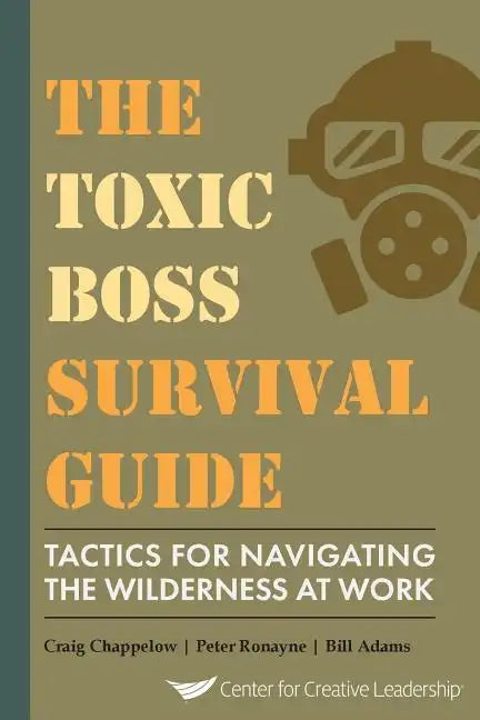 The Toxic Boss Survival Guide Tactics for Navigating the Wilderness at Work - Paperback