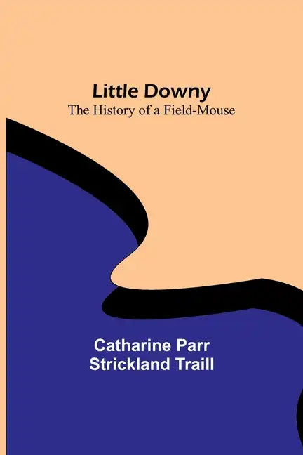 Little Downy: The History of a Field-Mouse - Paperback