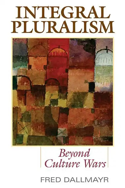 Integral Pluralism: Beyond Culture Wars - Paperback