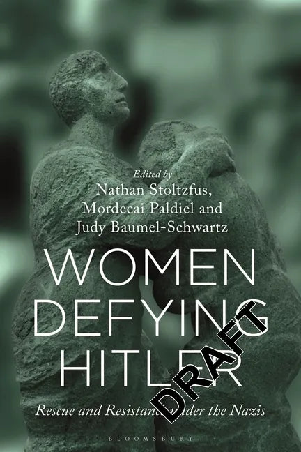 Women Defying Hitler: Rescue and Resistance Under the Nazis - Hardcover