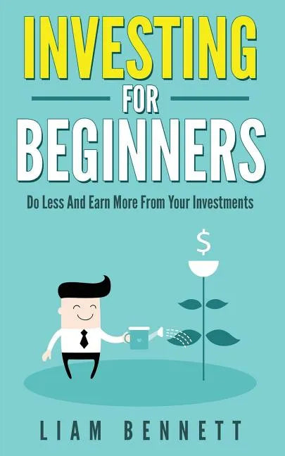 Investment For Beginners: Do Less and Earn More On Your Investments - Paperback