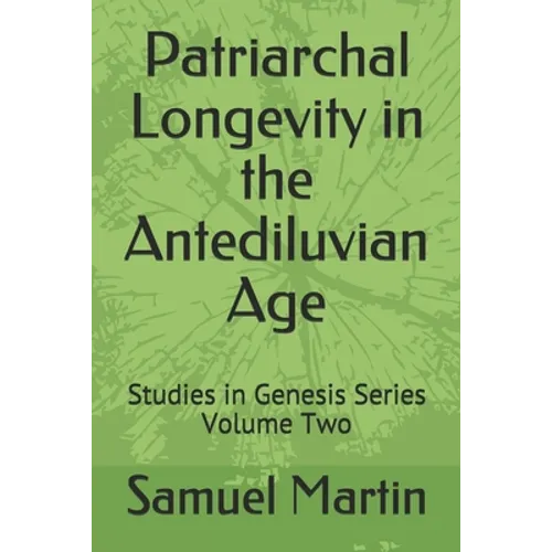 Patriarchal Longevity in the Antediluvian Age: Studies in Genesis Series - Volume Two - Paperback