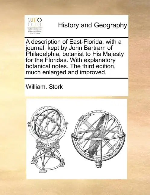 A Description of East-Florida, with a Journal, Kept by John Bartram of Philadelphia, Botanist to His Majesty for the Floridas. with Explanatory Botani - Paperback