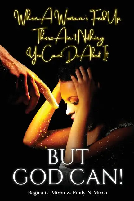 When a Woman's Fed Up, There Ain't Nothing You Can Do About It...But God Can! - Paperback