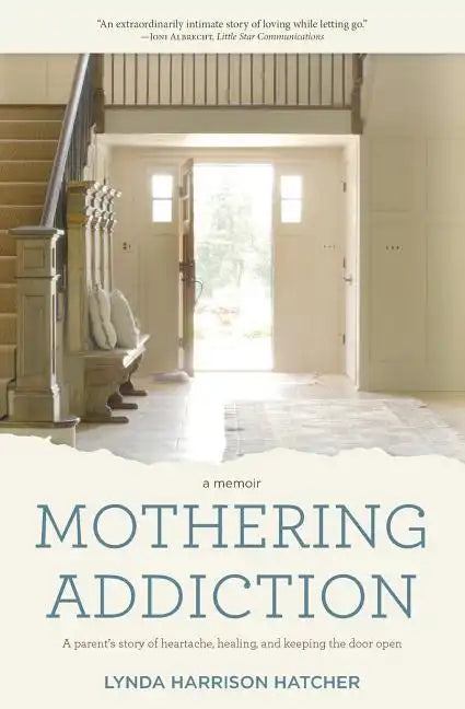 Mothering Addiction: A parent's story of heartache, healing, and keeping the door open - Paperback