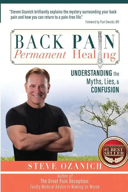 Back Pain Permanent Healing: Understanding the Myths, Lies, and Confusion - Paperback