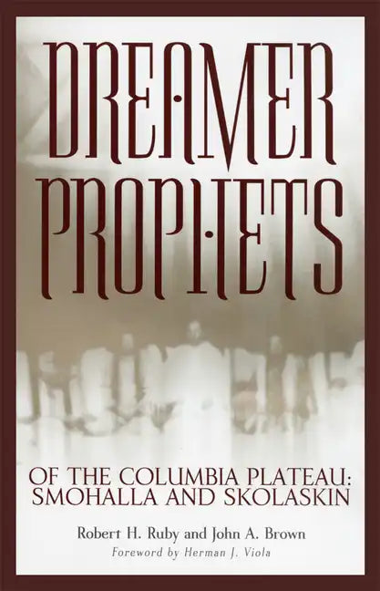 Dreamer-Prophets of the Columbia Plateau: Smohalla and Skolaskin Volume 191 - Paperback