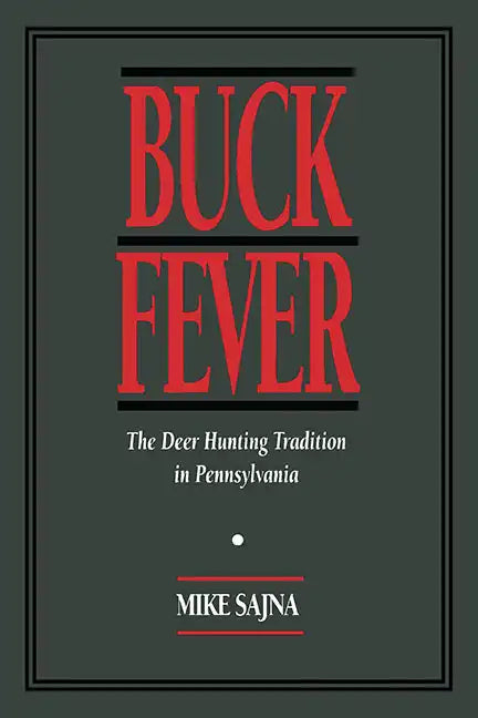Buck Fever: The Deer Hunting Tradition in Pennsylvania - Paperback