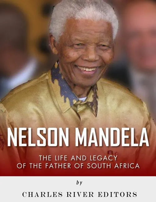 Nelson Mandela: The Life and Legacy of the Father of South Africa - Paperback