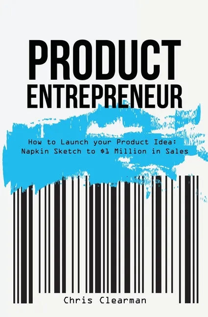 Product Entrepreneur: How to Launch Your Product Idea: Napkin Sketch to $1 Million in Sales - Paperback