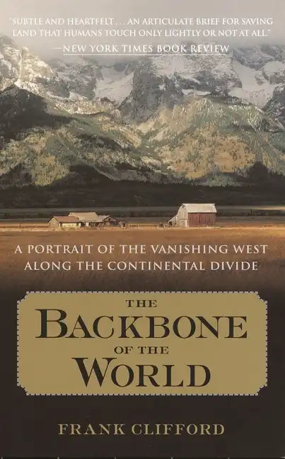 The Backbone of the World: A Portrait of the Vanishing West Along the Continental Divide - Paperback