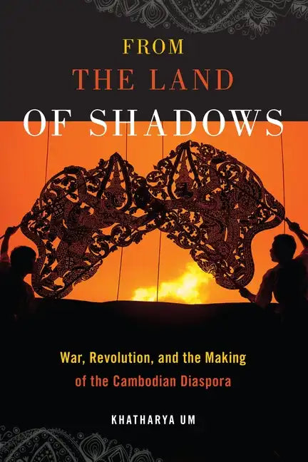 From the Land of Shadows: War, Revolution, and the Making of the Cambodian Diaspora - Paperback