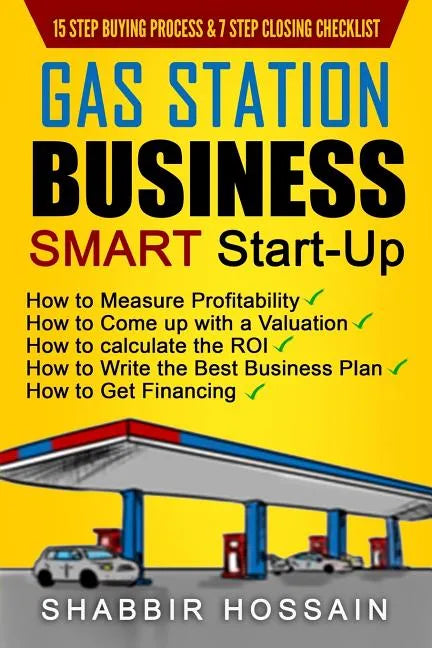 Gas Station Business Smart Start-Up: How to Measure Profitability, How to Come Up with a Valuation, How to Calculate the ROI, How to Write the Best Bu - Paperback