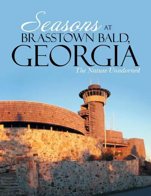 Seasons at Brasstown Bald, Georgia: The Nature Unadorned - Paperback
