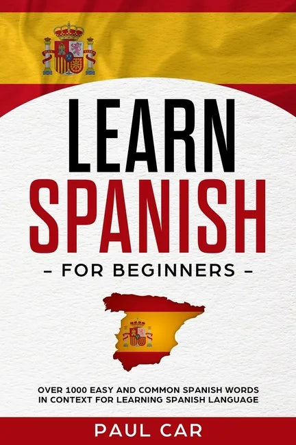 Learn Spanish For Beginners: Over 1000 Easy And Common Spanish Words In Context For Learning Spanish Language - Paperback