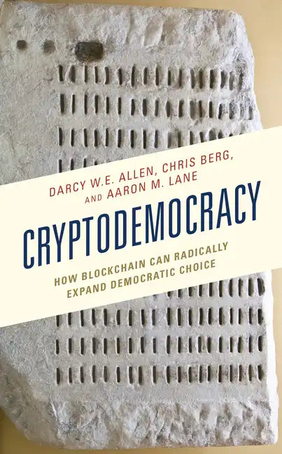 Cryptodemocracy: How Blockchain Can Radically Expand Democratic Choice - Paperback