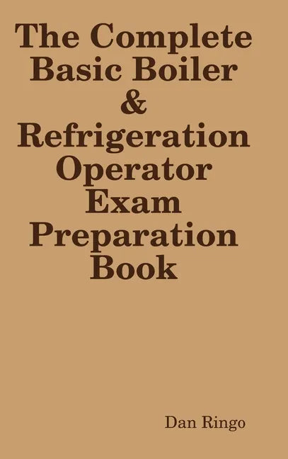 The Complete Basic Boiler & Refrigerator License Exam Book - Hardcover