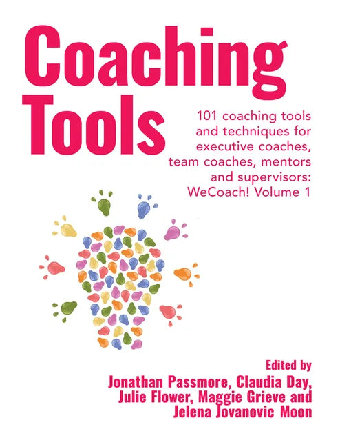 Coaching Tools: 101 coaching tools and techniques for executive coaches, team coaches, mentors and supervisors: WeCoach! Volume 1 - Paperback
