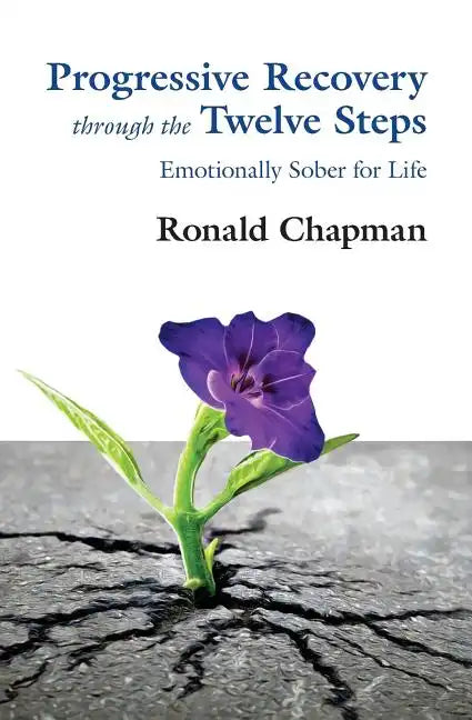 Progressive Recovery through the Twelve Steps: Emotionally Sober for LIfe - Paperback