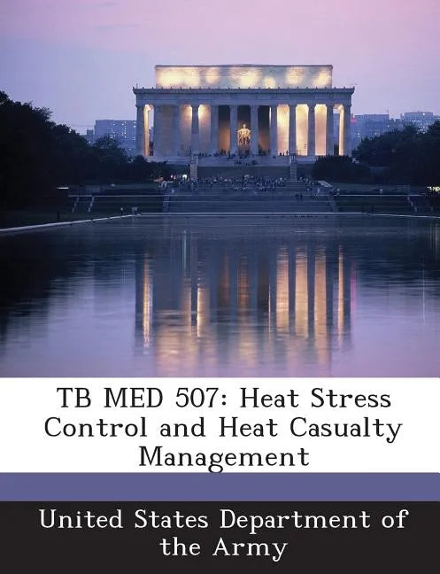 Tb Med 507: Heat Stress Control and Heat Casualty Management - Paperback
