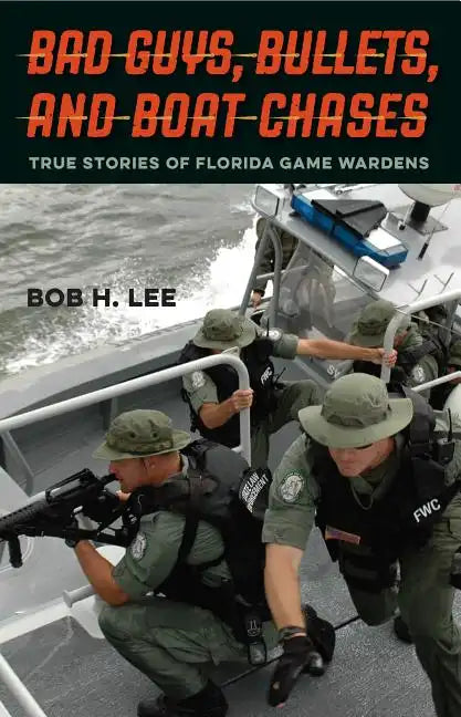 Bad Guys, Bullets, and Boat Chases: True Stories of Florida Game Wardens - Hardcover