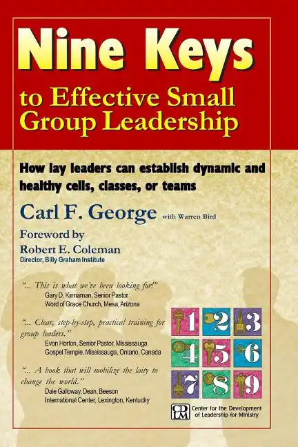 Nine Keys to Effective Small Group Leadership: How Lay Leaders Can Establish Dynamic and Healthy Cells, Classes, or Teams - Paperback