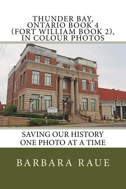 Thunder Bay, Ontario Book 4 (Fort William Book 2), in Colour Photos: Saving Our History One Photo at a Time - Paperback