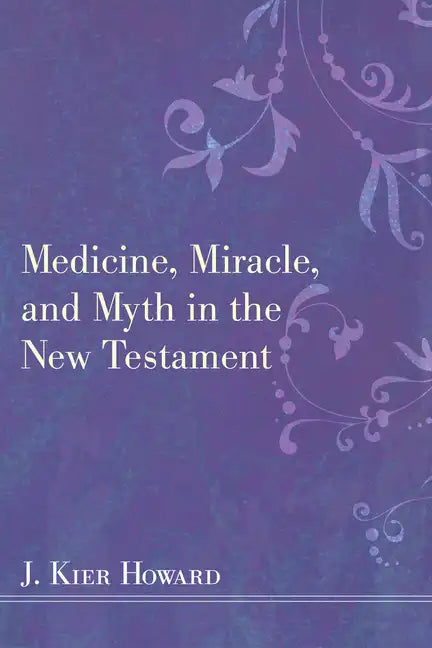 Medicine, Miracle, and Myth in the New Testament - Paperback